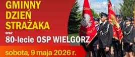 Gminny Dzień Strażaka oraz główne obchody 80-lecia OSP Wielgorz 