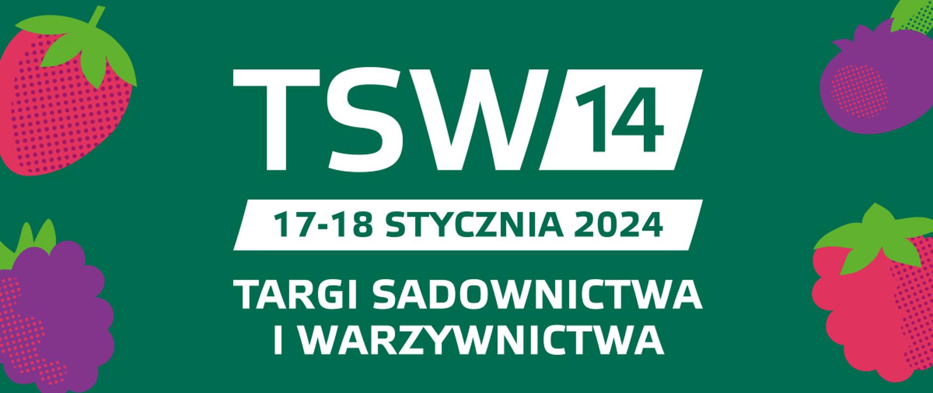 grafika przedstawia na zielonym tle biały napis TSW 14, 17-18 stycznia 2024 TARGI SADOWNICTWA I WARZYWNICTWA oraz dane adresowe i strony internetowej. Po bokach i u góry grafiki owoców