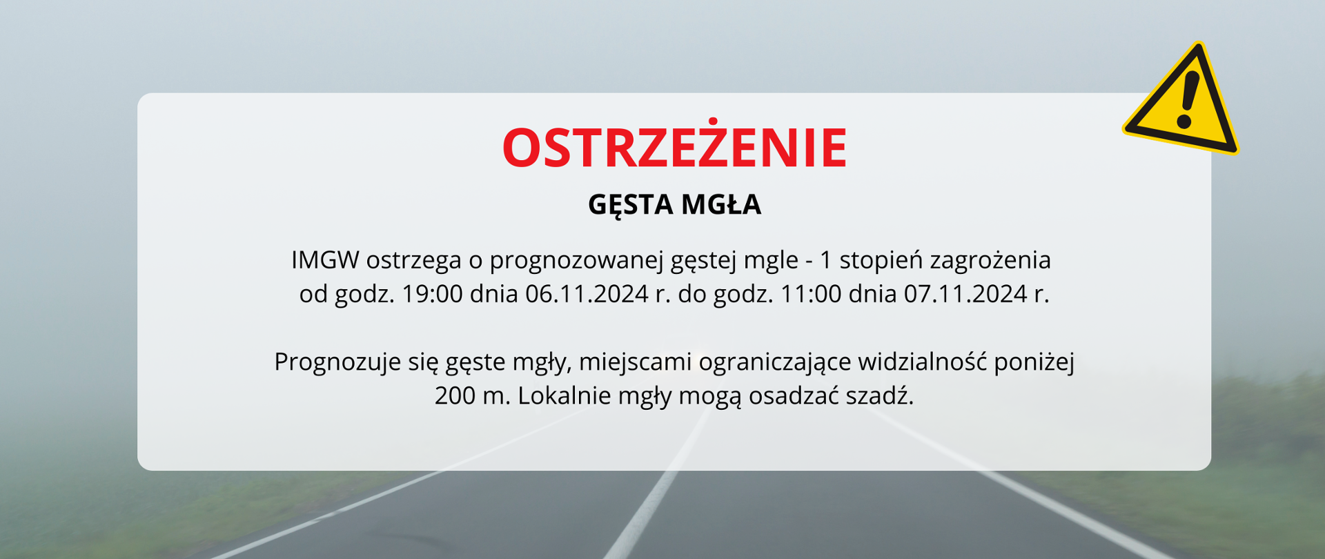 W tle droga asfaltowa i unosząca się gęsta mgła. Na pierwszym planie tekst: Ostrzeżenie gęsta mgła. IMGW ostrzega o prognozowanej gęstej mgle - 1 stopień zagrożenia od godz. 19:00 dnia 06.11.2024 r. do godz. 11:00 dnia 07.11.2024 r. Prognozuje się gęste mgły, miejscami ograniczające widzialność poniżej 200 m. Lokalnie mgły mogą osadzać szadź.