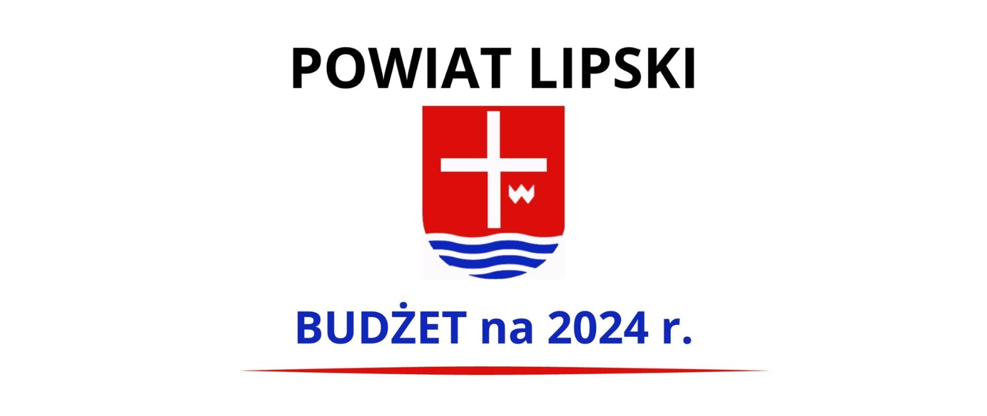 Na środku grafiki znajduje się herb Powiatu Lipskiego. Na górze czarny napis: Powiat Lipski, a na dole granatowy napis: Budżet na 2024 r. podkreślony czerwona linią. Tło białe.