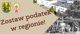 Kolaż zdjęć przedstawiający inwestycje powiatowe wraz hasłem -zostaw podatek w regionie! Wspólnie zmieniajmy naszą małą Ojczyznę!