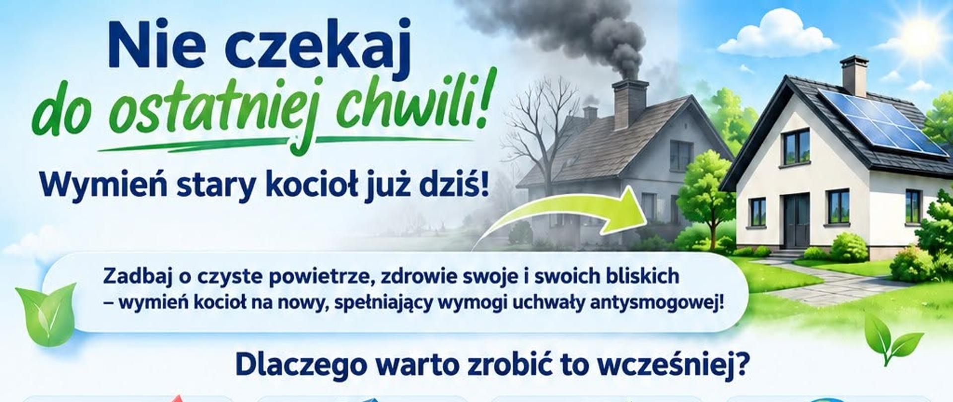 Infografika zachęca do wymiany starego kotła na ekologiczne źródło ciepła. Przedstawia korzyści z wcześniejszej wymiany, terminy wynikające z uchwały antysmogowej, możliwość uzyskania dofinansowania oraz kontakt do doradcy.