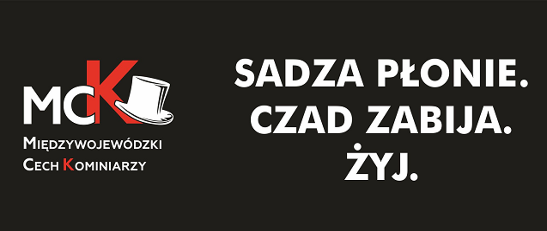 Komunikat Międzywojewódzkiego Cechu Kominiarzy do
właścicieli, zarządców i użytkowników budynków w
związku z kampanią społeczną
„Sadza płonie. Czad zabija. Żyj! "