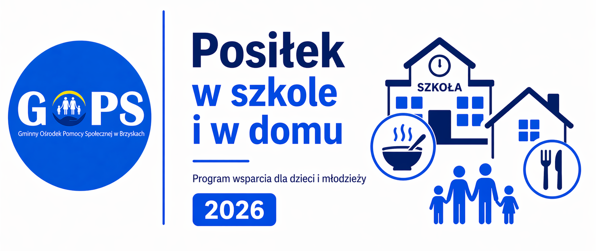 Panoramiczna grafika informacyjna utrzymana w czystej, minimalistycznej stylistyce (białe tło, odcienie niebieskiego i granatu), z czytelnym i nowoczesnym układem. Po lewej stronie znajduje się logo Gminnego Ośrodka Pomocy Społecznej w Brzyskach, oddzielone cienką pionową linią od części tekstowej.
Po prawej stronie umieszczono nagłówek:
„Posiłek w szkole i w domu”, a poniżej oznaczenie roku 2026, odnoszące się do programu wsparcia realizowanego w danym okresie.
Dodatkowo widoczne są proste grafiki symboliczne – szkoła, dom, posiłek (miska z jedzeniem) oraz rodzina – które obrazują zakres programu i jego odbiorców, czyli dzieci i młodzież objęte wsparciem żywieniowym.