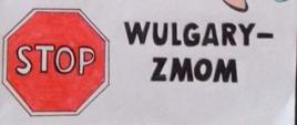 Plakat konkursowy - hasło " Posprzątaj swój język" - obok rysunek ust, sprzątaczka, znak STOP Wulgaryzmom