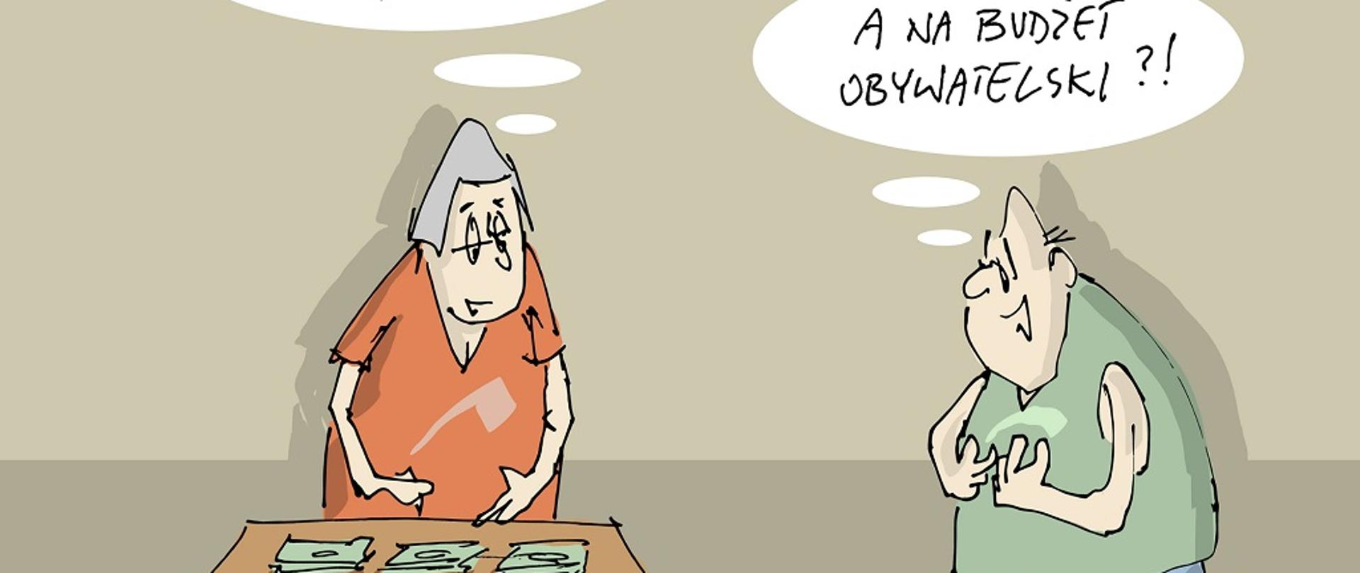 Grafika przedstawia rysunek odręczny zrobiony czarną cienką linią: na beżowej podłodze stoi starsza kobieta w pomarańczowej sukience, przed nią stoi stolik, na nim trzy kupki banknotów, nad kobietą znajduje się biały dymek z czarnym tekstem: to na spłatę kredytu, to na rachunki, to na jedzenie...po prawej stronie stoi starszy uśmiechnięty mężczyzna w zielonej koszulce bez rękawów; nad mężczyzną znajduje się biały dymek z czarnym tekstem: a na budżet obywatelski?!; w tle jest jasnobeżowa ściana; w prawym dolnym rogu znajduje się białe pole z tekstem: projekt finansowany z budżetu Państwa, realizowany przez Powiat Siedlecki oraz herb powiatu siedleckiego