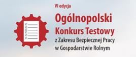 VI edycja Ogólnopolskiego Konkursu Testowego z Zakresu Bezpiecznej Pracy w Gospodarstwie Rolnym Dobrostan Rolnika