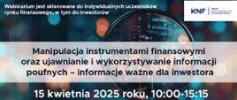 Urząd KNF - zaproszenie na webinarium CEDUR "Manipulacja instrumentami finansowymi oraz ujawnianie i wykorzystywanie informacji poufnych – informacje ważne dla inwestora", 15 kwietnia 2025 roku