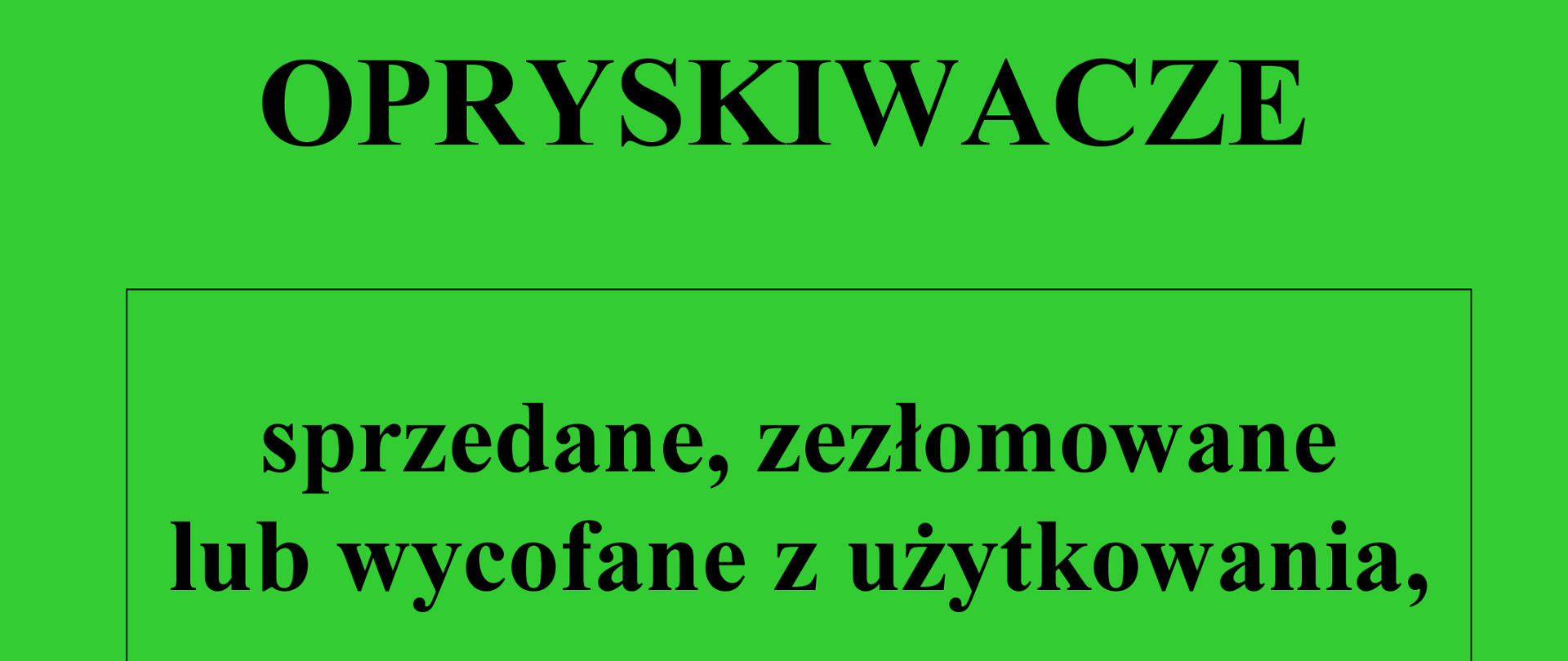Zdjęcie przedstawia informację na temat sprzedanych, zezłomowanych lub wycofanych z użytkowania opryskiwaczy.