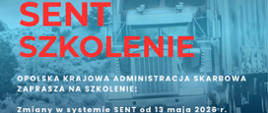 Logo KAS, ciężarówka, zaproszenie na szkolenie SENT Opolskiej Krajowej Administracji Skarbowej od 13 maja 2026 r. z wariantami: online 27.05 lub stacjonarne 28.05, godziny 9:00-10:30.